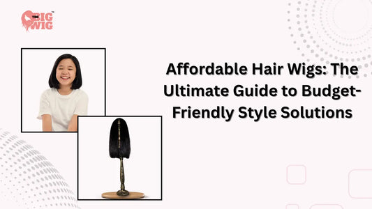 Affordable Hair Wigs: The Ultimate Guide to Budget-Friendly Style Solutions