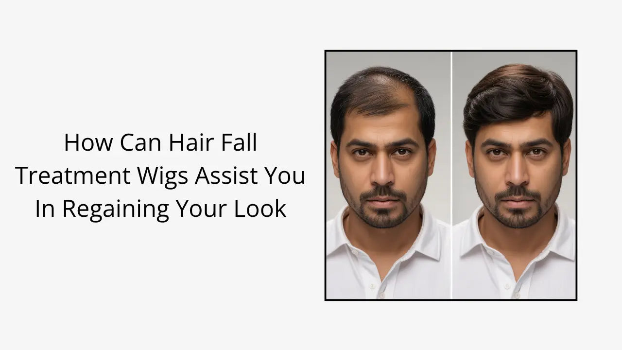 How Can Hair Fall Treatment Wigs Assist You In Regaining Your Look ...